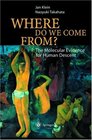 Where Do We Come From  The Molecular Evidence for Human Descent