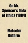 On Mr Spencer's Data of Ethics