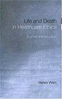Life and Death in Healthcare Ethics A Short Introduction