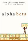 Alpha Beta How 26 Letters Shaped the Western World