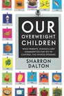 Our Overweight Children  What Parents Schools and Communities Can Do to Control the Fatness Epidemic