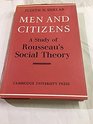 Men and Citizens A Study of Rousseau's Social Theory