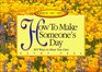 How to Make Someone's Day 365 Ways to Show You Care