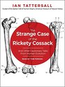 The Strange Case of the Rickety Cossack And Other Cautionary Tales from Human Evolution
