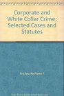 Corporate and White Collar Crime Selected Cases and Statutes