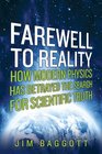 Farewell to Reality How Modern Physics Has Betrayed the Search for Scientific Truth