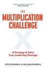 The Multiplication Challenge A Strategy to Solve Your Leadership Shortage