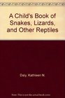A Child's Book of Snakes Lizards and Other Reptiles
