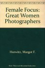 Female Focus Great Women Photographers