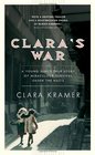 Clara's War A Young Girl's True Story of Miraculous Survival under the Nazis