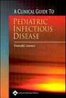 A A Clinical Guide to Pediatric Infectious Disease Department of Surgery Washington University School of Medicine St Louis MO