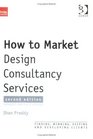 How to Market Design Consultancy Services Finding Winning Keeping and Developing Clients