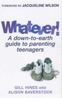 Whatever A DowntoEarth Guide to Parenting Teenagers