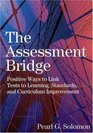Assessment Bridge Positive Ways to Link Tests to Learning Standards and Curriculum Improvement