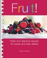 Fruit Fresh and Delicious Recipes for Sweet and Main Dishes