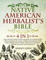 Native American Herbalists Bible 4 in 1 The StepbyStep Guide on How to Grow Your Own Garden of Magic Herbs and Build Your First Herb Lab at Home Find Out the Best Herbal Recipes and Remedies