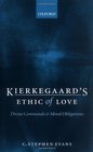 Kierkegaard's Ethic of Love Divine Commands and Moral Obligations