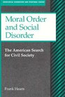 Moral Order and Social Disorder The American Search for Civil Society