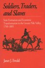 Soldiers Traders and Slaves State Formation and Economic Transformation in the Greater Nile Valley 17001885