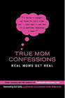 True Mom Confessions Real Moms Get Real