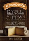 Di Bruno Bros Cheese Guide Wedges Pairings and Recipes from Philadelphia's House of Cheese