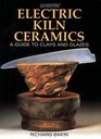 Electric Kiln Ceramics A Guide to Clays and Glazes