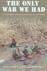 The Only War We Had A Platoon Leader's Journal of Vietnam