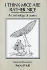 I Think Mice are Rather Nice An Anthology of Poetry