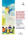 Staff Esteem Builders The Administrator's Bible for Enhancing    SelfEsteem