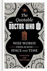 The Quotable Doctor Who Wise Words from Across Space and Time