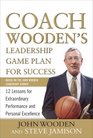 Coach Wooden's Leadership Game Plan for Success 12 Lessons for Extraordinary Performance and Personal Excellence