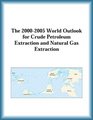The 20002005 World Outlook for Crude Petroleum Extraction and Natural Gas Extraction