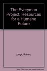 The Everyman Project Resources for a Humane Future