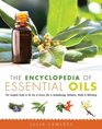 The Encyclopedia of Essential Oils The Complete Guide to the Use of Aromatic Oils In Aromatherapy Herbalism Health and Well Being