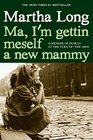 Ma I'm Gettin Meself a New Mammy A Memoir of Dublin at the Turn of the 1960s