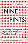 Nine Pints A Journey Through the Mysterious Miraculous World of Blood