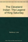 The Cleveland Indian The Legend of King Saturday