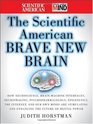 The Scientific American Brave New Brain How Neuroscience BrainMachine Interfaces Neuroimaging Psychopharmacology Epigenetics the Internet and Our  and Enhancing the Future of Mental Power