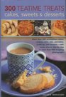 300 Teatime Treats, Cakes, Sweets and Desserts: More than 300 scrumptious cakes, cookies, tarts, pies, pancakes, puddings and desserts - each recipe shown ... colour photographs (300 Teatime Treats)