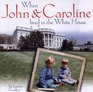 When John and Caroline Lived in the White House  Picture Book