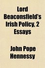 Lord Beaconsfield's Irish Policy 2 Essays