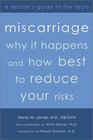 Miscarriage Why it Happens and How Best to Reduce Your RisksA Doctor's Guide to the Facts