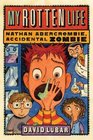 My Rotten Life (Nathan Abercrombie, Accidental Zombie, Bk 1)