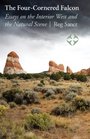The FourCornered Falcon Essays on the Interior West and the Natural Scene