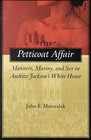 The Petticoat Affair Manners Mutiny and Sex in Andrew Jackson's