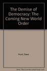 The Demise of Democracy The Coming New World Order
