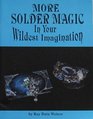 More Solder Magic In Your Wildest Imagination