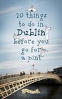 20 Things to Do in Dublin Before You Go for a Feckin' Pint