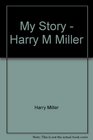 My Story  Harry M Miller