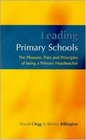 Leading Primary Schools The Pleasure Pain and Principles of Being a Primary Headteacher